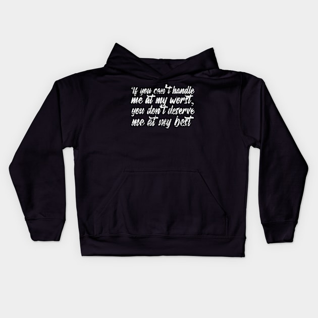 If you can't handle me at my worst, you don't deserve me at my best Kids Hoodie by Dyobon